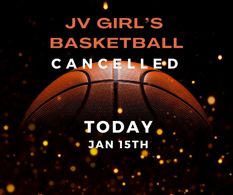 JV Girl's Basketball Game is CANCELED for today, Jan 15th.